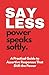 SAY LESS: Power Speaks Softly: Assertive Responses That Shift Power