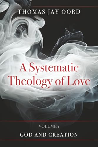 A Systematic Theology of Love: Volume 1: God and Creation (Paperback)
