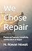 We Chose Repair: Poems on F...