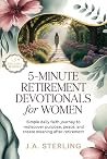 5-minute retirement devotionals for women: Simple Daily Faith Journey to Rediscover Purpose, Peace, and Create Meaning After Retirement