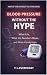 Blood Pressure Without the Hype by T.L. Everheart