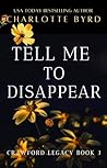 Tell Me to Disappear : Dark Obsessive Mafia Romance (Crawford Legacy Book 3)