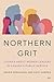 Northern Grit: Stories abou...