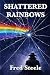 Shattered Rainbows