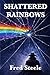 Shattered Rainbows