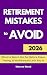 Retirement Mistakes to Avoid: What to Watch Out for Before Taxes, Timing, and Withdrawals Lock You In (The Monroe Wood Retirement Blueprint Series Book 5)