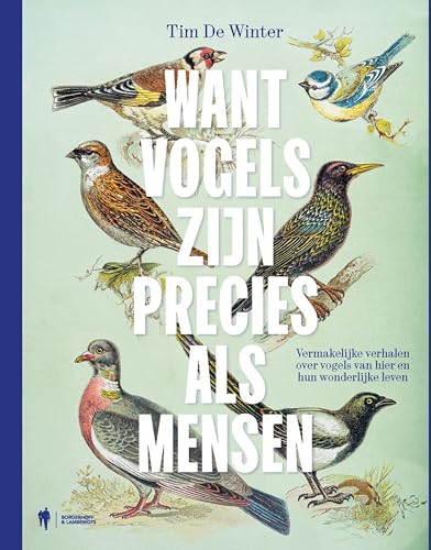 Want vogels zijn precies als mensen: Vermakelijke verhalen over vogels van hier en hun wonderlijke leven (Dutch Edition)