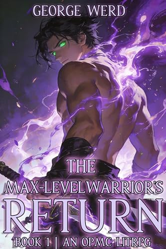 The Max-Level Warrior's Return Book 1: An OPMC Regression LitRPG (Kindle Edition)