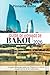 GUIDE DE VOYAGE DE BAKOU 2026 by Pinnacle Guide