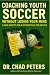 Coaching Youth Soccer: With...