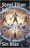 Steel Titan Series Compilation by Sin Blas Steel Titan Series Compilation by Sin Blas