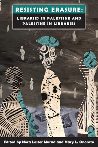 Resisting Erasure: Libraries in Palestine and Palestine in Libraries (Paperback)