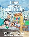 I Hear Whispers Under My Bed by Jordi Lou I Hear Whispers Under My Bed by Jordi Lou