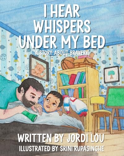 I Hear Whispers Under My Bed: A Story About Bravery (Kindle Edition)