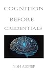 Cognition Before Credentials: How Thinking Styles Shape Learning, Careers, and Burnout Cognition Before Credentials: How Thinking Styles Shape Learning, Careers, and Burnout