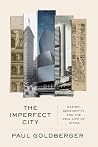 The Imperfect City by Paul Goldberger