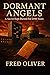 Dormant Angels by Fred Oliver Dormant Angels by Fred Oliver