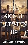 The Signal Between Us by Ashley  Rovira