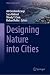 Designing Nature into Cities by Ali Cheshmehzangi