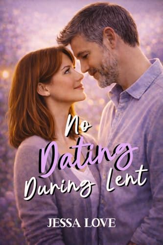 No Dating During Lent: A Small Town Slow Burn Romance Featuring a Single Dad, Coworkers to Lovers Chemistry, and an Easter Love Story (Maplebridge Holiday Romance)