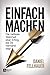 Einfach machen: Die radikale Wahrheit über Erfolg, die Dir niemand sagt (German Edition)