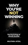 Why You’re Not Winning: The Psychology of Almost Success Why You’re Not Winning: The Psychology of Almost Success