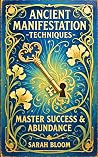 ANCIENT MANIFESTATION TECHNIQUES: Master Success and Abundance: Rewire Your Brain Using Neuroscience and Ancient Wisdom. A Law of Attraction Guide to Identity Shifting (Inner Alignment Method) ANCIENT MANIFESTATION TECHNIQUES: Master Success and Abundance: Rewire Your Brain Using Neuroscience and Ancient Wisdom. A Law of Attraction Guide to Identity Shifting (Inner Alignment Method)