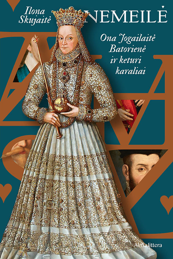 Nemeilė: Ona Jogailaitė-Batorienė ir keturi karaliai