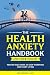 The Health Anxiety Handbook and Video Toolkit by Mr. Ken J Goodman