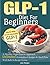 GLP-1 Diet For Beginners: A...