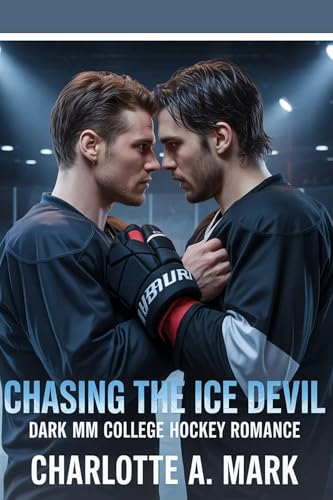 Chasing The Ice Devil: A Dark MM College Hockey Romance (Kindle Edition)