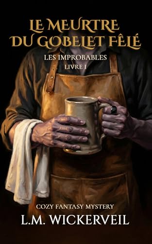 L'Affaire du Gobelet Fêlé: Une enquête cozy fantasy française pleine d'humour, où cinq marginaux d'une bastide médiévale s'allient dans une France ... ... (Les Improbables t. 1) (French Edition)