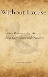 Without Excuse: What Romans 1:18-32 Reveals About Our Culture and Ourselves