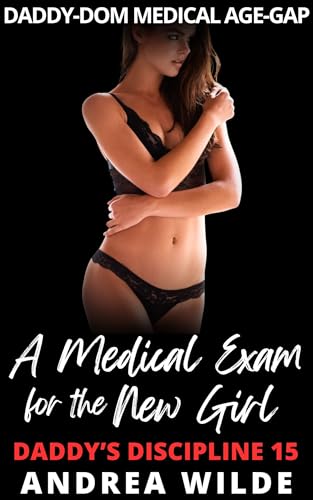 A Medical Exam for the New Girl: Daddy-Dom Medical Age-Gap (Daddy's Discipline Book 15)