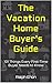The Vacation Home Buyer's G...
