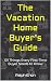 The Vacation Home Buyer's Guide by Ralph Ehon