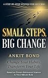 SMALL STEPS, BIG CHANGE: Change Your Habits, Transform Your Life SMALL STEPS, BIG CHANGE: Change Your Habits, Transform Your Life