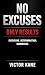 NO EXCUSES. ONLY RESULTS. by Victor Kane