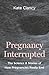 Pregnancy Interrupted: The ...