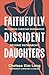 Faithfully Dissident Daughters by Chelsea Kim Long