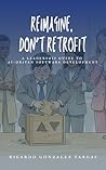 Book cover for Reimagine, Don't Retrofit: A Leadership Guide to AI-Driven Software Development