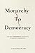 Monarchy to Democracy: The ...