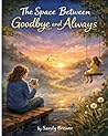 The Space Between Goodbye and Always