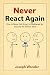 Never React Again : How to ...