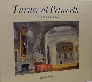 Turner at Petworth: Painter and Patron