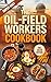 The Oil Field Workers Cookbook by David H. Mattison