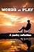 Words at Play: A poetry col...
