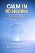 Calm in 90 Seconds by Dennis Dormady Calm in 90 Seconds by Dennis Dormady