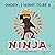 Daddy, I Want to Be a Ninja! by Jean-Paul Colemonts