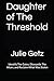 Daughter of The Threshold: Identify The Gates, Dismantle The Altars, and Reclaim What Was Stolen